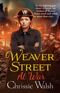 Weaver Street at War: The gripping wartime saga series from Chrissie Walsh