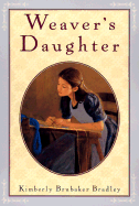 Weaver's Daughter - Bradley, Kimberly Brubaker