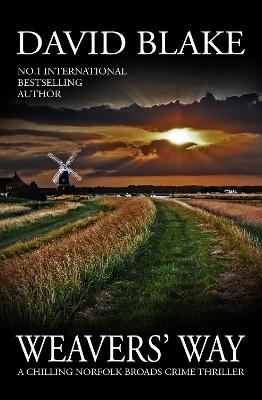 Weavers' Way: A chilling Norfolk Broads crime thriller - Blake, David