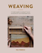 Weaving: A modern guide to creating 17 woven accessories for your handmade home