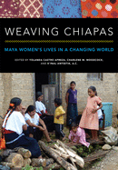 Weaving Chiapas: Maya Women's Lives in a Changing World