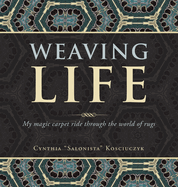 Weaving Life: My Magic Carpet Ride Through the World of Rugs