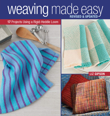 Weaving Made Easy: 18 Projects Using a Simple Loom - Gipson, Liz