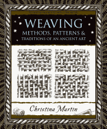 Weaving: Methods, Patterns, and Traditions of the Oldest Art