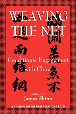 Weaving the Net: Conditional Engagement with China - Shinn, James (Editor), and Brown, Harold, PhD (Foreword by)