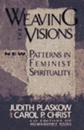 Weaving the Visions: New Patterns in Feminist Spirituality - Christ, Carol P (Editor), and Plaskow, Judith (Editor)