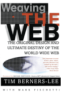 Weaving the Web: The Original Design and Ultimate Destiny of the World Wide Web by Its Inventor