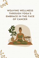 Weaving Wellness Through Yoga's Embrace in the face of Cancer
