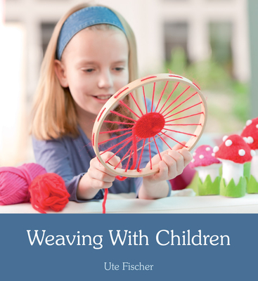 Weaving with Children - Fischer, Ute, and Cardwell, Anna (Translated by)