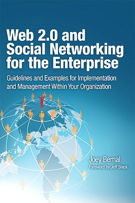 Web 2.0 and Social Networking for the Enterprise: Guidelines and Examples for Implementation and Management Within Your Organization - Bernal, Joey, B.S.