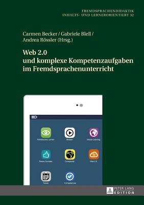 Web 2.0 Und Komplexe Kompetenzaufgaben Im Fremdsprachenunterricht - Blell, Gabriele (Editor), and Becker, Carmen (Editor)