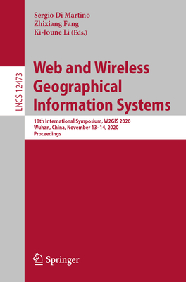 Web and Wireless Geographical Information Systems: 18th International Symposium, W2GIS 2020, Wuhan, China, November 13-14, 2020, Proceedings - Di Martino, Sergio (Editor), and Fang, Zhixiang (Editor), and Li, Ki-Joune (Editor)