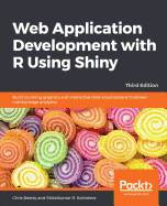 Web Application Development with R Using Shiny: Build stunning graphics and interactive data visualizations to deliver cutting-edge analytics, 3rd Edition