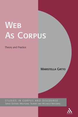 Web As Corpus: Theory and Practice - Gatto, Maristella, Dr.