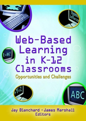 Web-Based Learning in K-12 Classrooms: Opportunities and Challenges - Blanchard, Jay, and Marshall, James