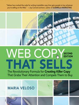 Web Copy That Sells: The Revolutionary Formula for Creating Killer Copy That Grabs Their Attention and Compels Them to Buy - Veloso, Maria