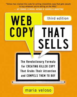 Web Copy That Sells: The Revolutionary Formula for Creating Killer Copy That Grabs Their Attention and Compels Them to Buy - Veloso, Maria