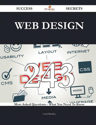 Web Design 243 Success Secrets - 243 Most Asked Questions on Web Design - What You Need to Know - Buckley, Carol