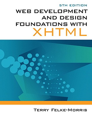 Web Development and Design Foundations with XHTML - Felke-Morris, Terry Ann, and Morris, Terry
