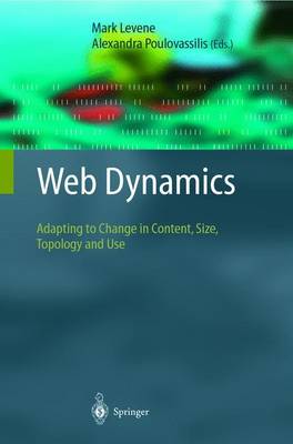Web Dynamics: Adapting to Change in Content, Size, Topology and Use - Levene, Mark (Editor), and Poulovassilis, Alexandra (Editor)