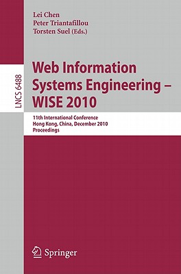 Web Information Systems Engineering - WISE 2010: 11th International Conference, Hong Kong, China, December 12-14, 2010, Proceedings - Chen, Lei (Editor), and Triantafillou, Peter (Editor), and Suel, Torsten (Editor)