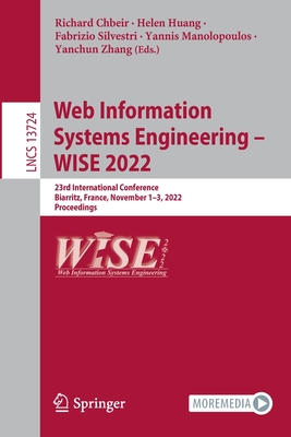 Web Information Systems Engineering - WISE 2022: 23rd International Conference, Biarritz, France, November 1-3, 2022, Proceedings - Chbeir, Richard (Editor), and Huang, Helen (Editor), and Silvestri, Fabrizio (Editor)