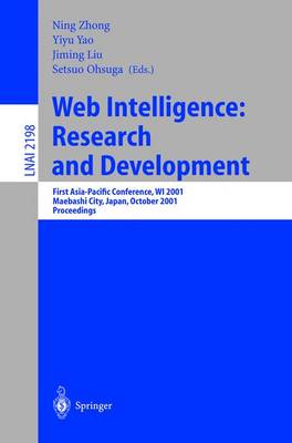 Web Intelligence: Research and Development: First Asia-Pacific Conference, Wi 2001, Maebashi City, Japan, October 23-26, 2001, Proceedings - Zhong, Ning (Editor), and Yao, Yiyu (Editor), and Liu, Jiming (Editor)