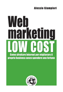 Web marketing low cost: Come sfruttare internet per migliorare il proprio business senza spendere una fortuna