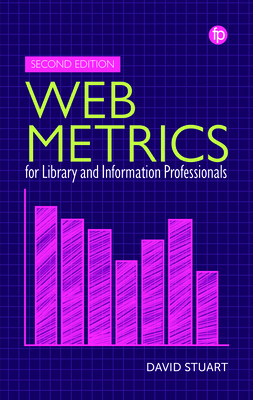 Web Metrics for Library and Information Professionals: Second Edition - Stuart, David