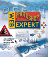 Web Photoshop Expert: Use Photoshop to Create Fantastic Web Graphics