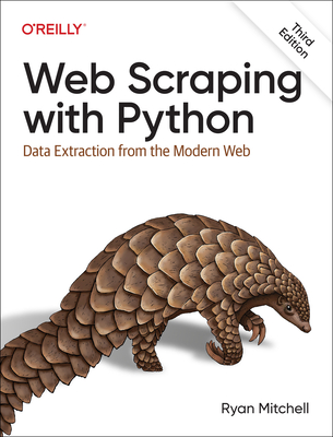 Web Scraping with Python: Data Extraction from the Modern Web - Mitchell, Ryan