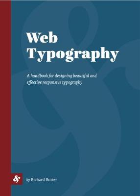 Web Typography: A handbook for designing beautiful and effective typography in responsive websites - Rutter, Richard