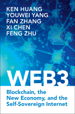 Web3: Blockchain, the New Economy, and the Self-Sovereign Internet - Huang, Ken, and Yang, Youwei, and Zhang, Fan