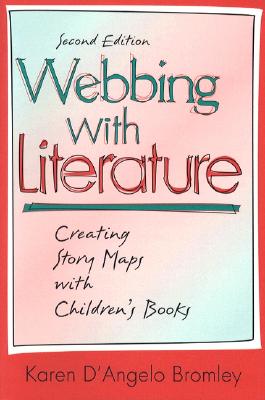 Webbing with Literature: Creating Story Maps with Children's Books - Bromley, Karen D'Angelo