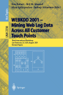 Webkdd 2001 - Mining Web Log Data Across All Customers Touch Points: Third International Workshop, San Francisco, CA, USA, August 26, 2001, Revised Papers