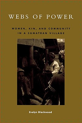 Webs of Power: Women, Kin, and Community in a Sumatran Village - Blackwood, Evelyn, Professor