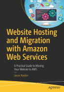 Website Hosting and Migration with Amazon Web Services: A Practical Guide to Moving Your Website to AWS