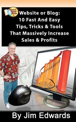 Website or Blog: 10 Fast and Easy Tips, Tricks & Tools That Massively Increase Sales and Profits - Edwards, Jim