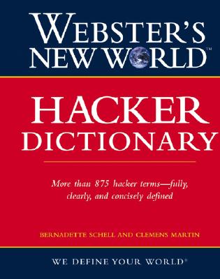 Webster's New World Hacker Dictionary - Schell, Bernadette, and Martin, Clemens