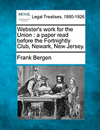 Webster's Work for the Union; A Paper Read Before the Fortnightly Club, Newark, New Jersey