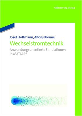 Wechselstromtechnik: Anwendungsorientierte Simulationen in MATLAB - Hoffmann, Josef, and Klnne, Alfons