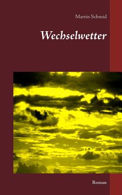 Wechselwetter: Roman - Schmid, Martin