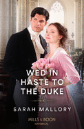 Wed In Haste To The Duke: Mills & Boon Historical