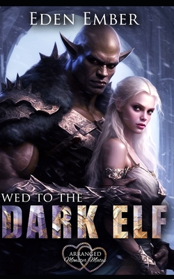 Wed to the Dark Elf - Ember, Eden