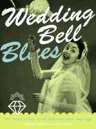 Wedding Bell Blues: 100 Years of Our Great Romance with Marriage