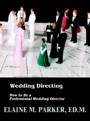 Wedding Directing: How to Be a Professional Wedding Director - Parker, Elaine M