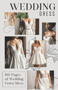 Wedding Dress Book: 100 Pages of Wedding Gown Ideas