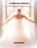 WEDDING DRESS sketchbook: book for drawing wedding dresses and practicing your fashion templates