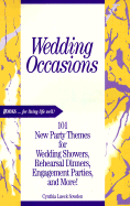 Wedding Occasions: 101 New Party Themes for Wedding Showers, Rehearsal Dinners, Engagement Parties, and More! - Sowden, Cynthia L