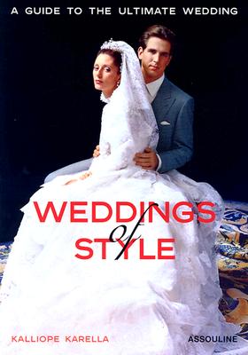 Weddings of Style: A Guide to the Ultimate Wedding - Karella, Kalliope